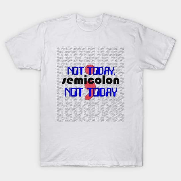 Not Today, SEMICOLON Not Today - Code Programmer T-Shirt by pbDazzler23